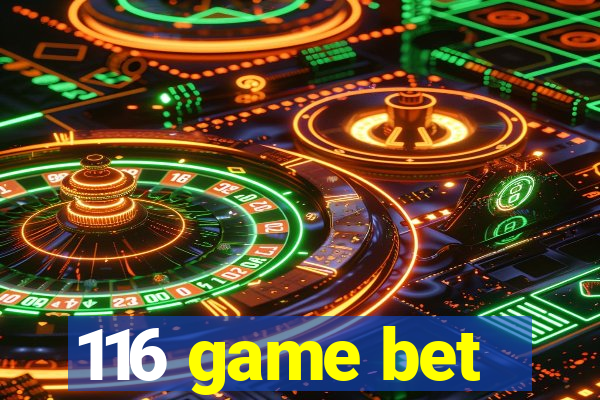 116 game bet